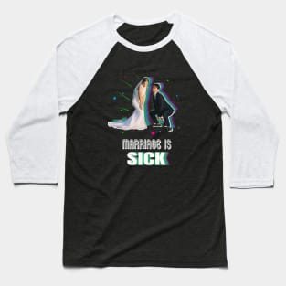 Marriage Is Sick Baseball T-Shirt